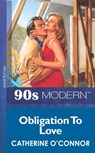 Obligation To Love (Mills & Boon Vintage 90s Modern) - Catherine O'Connor - 9781408986622