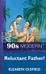 Reluctant Father (Mills & Boon Vintage 90s Modern) - Elizabeth Oldfield - 9781408986738