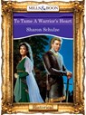 To Tame A Warrior's Heart (Mills & Boon Vintage 90s Modern) - Sharon Schulze - 9781408988862