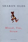 Blood, Tin, Straw - Sharon Olds - 9781409001287