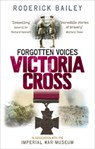 Forgotten Voices of the Victoria Cross - Roderick Bailey ; The Imperial War Museum - 9781409004806