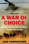 A War of Choice: Honour, Hubris and Sacrifice - Jack Fairweather - 9781409029724