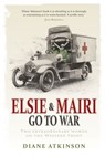 Elsie and Mairi Go to War - Dr Diane Atkinson - 9781409050506