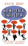 How to Talk Like a Local - Susie Dent - 9781409061946