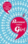 Because I am a Girl - Tim Butcher ; Xiaolu Guo ; Joanne Harris ; Kathy Lette ; Deborah Moggach ; Marie Phillips ; Irvine Welsh - 9781409089162