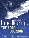 Robert Ludlum's The Ares Decision - Kyle Mills ; Robert Ludlum - 9781409111894