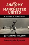 The Anatomy of Manchester United - Jonathan Wilson ; Jonathan Wilson Ltd - 9781409126959
