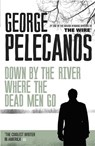 Down by the River Where the Dead Men Go - George Pelecanos - 9781409127079