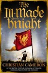 The Ill-Made Knight - Christian Cameron - 9781409137504