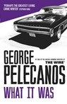 What It Was - George Pelecanos - 9781409139508