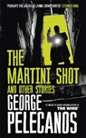 The Martini Shot and Other Stories - George Pelecanos - 9781409151357