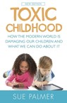 Toxic Childhood - Sue Palmer - 9781409158721