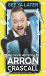 See Ya Later - Arron Crascall - 9781409169390
