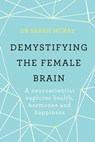 Demystifying The Female Brain - Dr Sarah McKay - 9781409173199