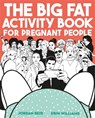 The Big Fat Activity Book for Pregnant People - Jordan Reid ; Erin Williams - 9781409173892