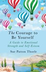 The Courage to be Yourself - Sue Patton Thoele - 9781409177784