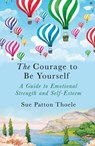 The Courage to be Yourself - Sue Patton Thoele - 9781409177791