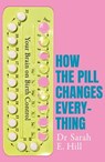 How the Pill Changes Everything - Sarah E Hill - 9781409178859