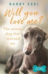 Will You Love Me? The Rescue Dog that Rescued Me - Barby Keel - 9781409182337