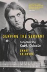 Serving The Servant: Remembering Kurt Cobain - Danny Goldberg - 9781409182788