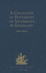 A Collection of Documents on Spitzbergen and Greenland - Adam White - 9781409412847