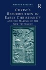Christ's Resurrection in Early Christianity - Markus Vinzent - 9781409417927
