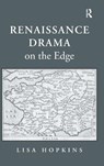 Renaissance Drama on the Edge - Lisa Hopkins - 9781409438199
