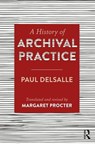 A History of Archival Practice - Paul Delsalle ; Margaret Procter - 9781409455240