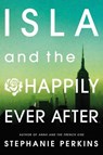 Isla and the Happily Ever After - Stephanie Perkins - 9781409581147