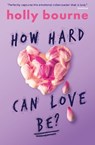How Hard Can Love Be? - Holly Bourne - 9781409591221