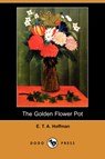 The Golden Flower Pot (Dodo Press) - HOFFMANN,  E T a - 9781409905301