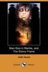Man-Size in Marble, and the Ebony Frame (Dodo Press) - NESBIT,  Edith - 9781409905486