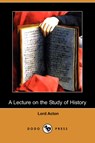 A Lecture on the Study of History (Dodo Press) - ACTON,  Lord - 9781409916826