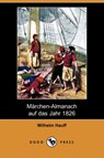 Marchen-Almanach Auf Das Jahr 1826 (Dodo Press) - Wilhelm Hauff - 9781409927815