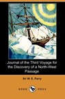 Journal of the Third Voyage for the Discovery of a North-West Passage (Dodo Press) - PARRY,  Sir W E - 9781409937876
