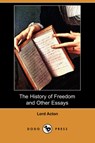 The History of Freedom and Other Essays (Dodo Press) - Lord Acton - 9781409951919