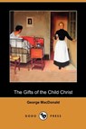 The Gifts of the Child Christ (Dodo Press) - MACDONALD,  George - 9781409989868