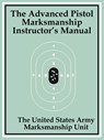 The Advanced Pistol Marksmanship Instructor's Manual - The United States Army Marksmanship Unit - 9781410100337