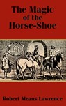 The Magic of the Horse-Shoe - Robert Means Lawrence - 9781410100504