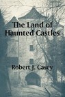 The Land of Haunted Castles - Robert J Casey - 9781410101389