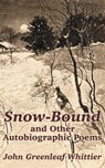 Snow-Bound and Other Autobiographic Poems - John Greenleaf Whittier - 9781410102324