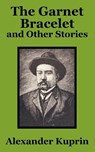 The Garnet Bracelet and Other Stories - Alexander Kuprin - 9781410102355