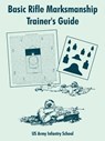 Basic Rifle Marksmanship Trainer's Guide - Us Army Infantry School - 9781410106919