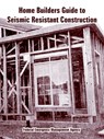 Home Builders Guide to Seismic Resistant Construction - Federal Emergency Management Agency - 9781410108791