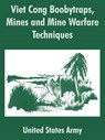 Viet Cong Boobytraps, Mines and Mine Warfare Techniques - United States Army - 9781410211385