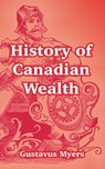 History of Canadian Wealth - Gustavus Myers - 9781410215215