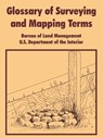 Glossary of Surveying and Mapping Terms - Bureau of Land Managenment ; Depart U S Department of the Interior ; United States - 9781410217905