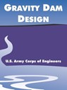 Gravity Dam Design - U S Army Corps of Engineers - 9781410219954