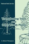 Transplanting Trees and Other Woody Plants - National Park Service ; A Robert Thompson - 9781410220110
