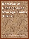 Removal of Underground Storage Tanks (USTs) - U S Army Corps of Engineers - 9781410220271